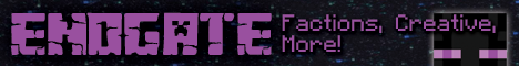 EndGate: - Custom Factions - Creative 24/7 WorldEdit